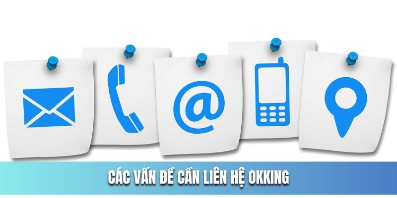 Các vấn đề cần liên hệ OKKing ngay lập tức