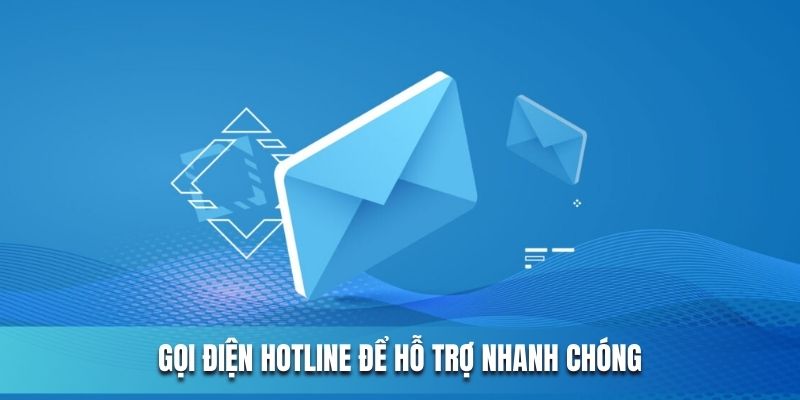 Gọi điện hotline để hỗ trợ nhanh chóng